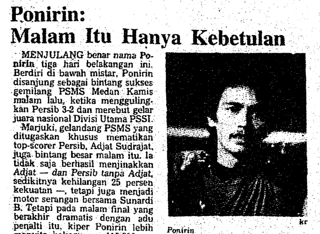 Berita harian <i>Kompas </i>di halaman 1 pada 14 November 1983 mengulas tentang legenda kiper Indonesia, Ponirin Meka, seusai memenangi laga final Persib Bandung versus PSMS Medan pada Divisi Utama PSSI di Stadion Utama Senayan, 10 November 1983.