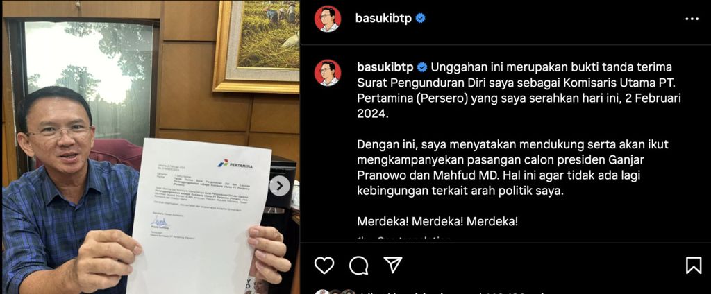 Komisaris Utama PT Pertamina (Persero) Basuki Tjahaja Purnama alias Ahok menyatakan mundur dari jabatannya sejak Jumat (2/2/2024). Pernyataannya tersebut disampaikan melalui akun Instagram miliknya. Ia sekaligus menyatakan dukungan terhadap capres-cawapres Ganjar Pranowo-Mahfud MD. 