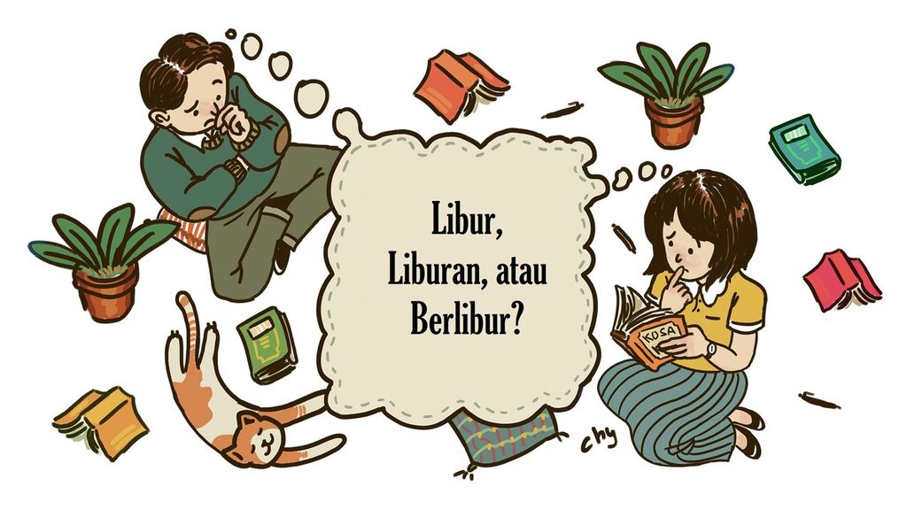 Kata <i>libur</i>, <i>liburan, </i>dan <i>berlibur</i> sering dipergunakan dengan tidak tepat.